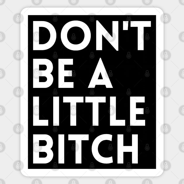 Don't be a little BITCH! Magnet by KingsLightStore